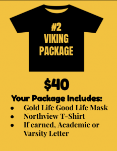 Viking Package $40 Includes Gold Life Good Life Mask, Northview T-shirt, If earned-Academic or Varsity Letter 